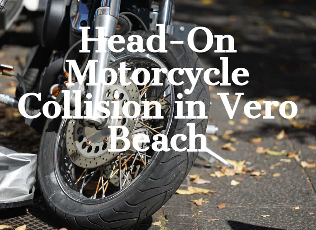 Head on Motorcycle Collisions in Vero Beach
