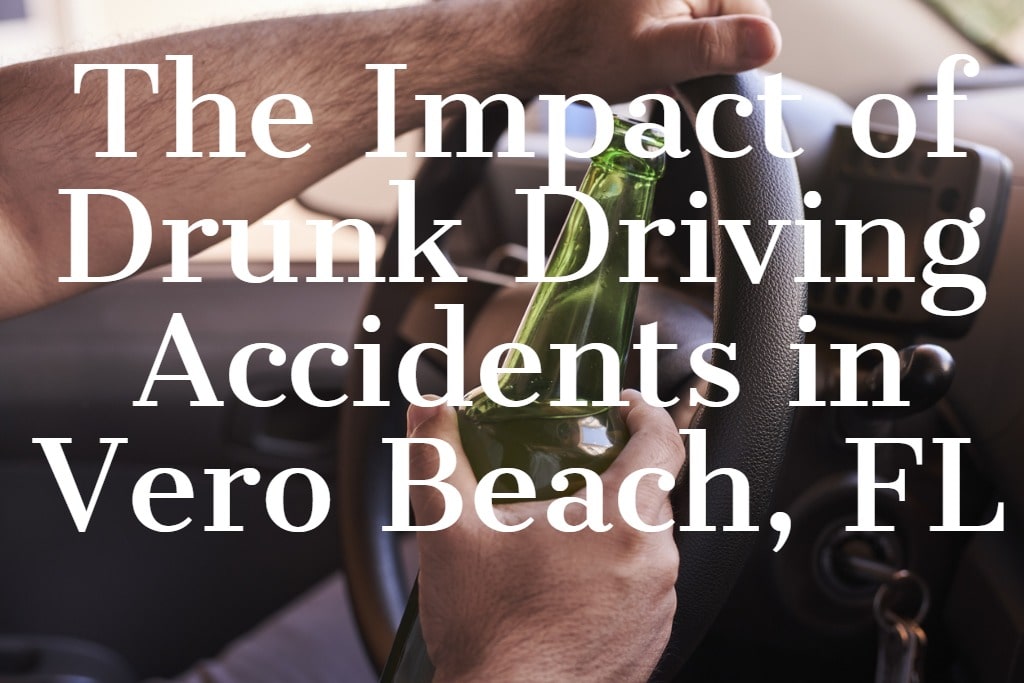 The Impact of Drunk Driving Accidents in Vero Beach, FL